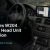 Mercedes W204 Android Head Unit Installation: 14-Step NTG4.5 Guide for 2011–2014